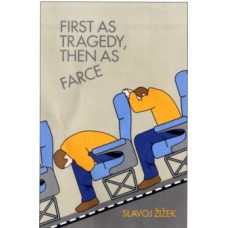 First as Tragedy, Then as Farce - Slavoj Zizek 