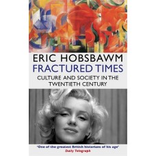 Fractured Times : Culture and Society in the Twentieth Century - Eric Hobsbawm