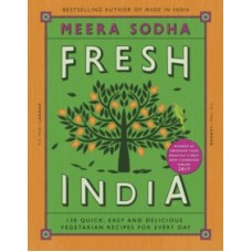 Fresh India: 130 Quick, Easy & Delicious Vegetarian Recipes for Every Day - Meera Sodha