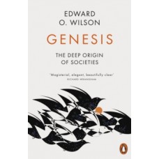 Genesis : The Deep Origin of Societies - Edward O. Wilson