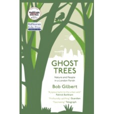 Ghost Trees : Nature and People in a London Parish - Bob Gilbert