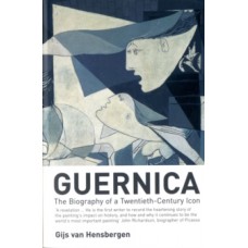 Guernica: The Biography of a Twentieth-century Icon - Gijs van Hensbergen 