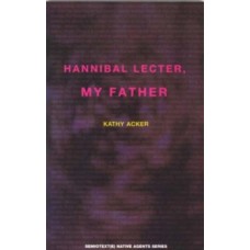 Hannibal Lecter, My Father - Kathy Acker & Chris Kraus 
