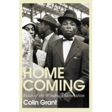 Homecoming : Voices of the Windrush Generation - Colin Grant