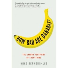 How Bad Are Bananas? : The carbon footprint of everything - Mike Berners-Lee