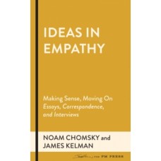 Ideas In Empathy : Making Sense, Moving On - James Kelman & Noam Chomsky 