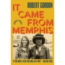It Came From Memphis : Updated & Revised - Robert Gordon, Peter Guralnick (Foreword By) , Hanif Abdurraqib (Foreword By)