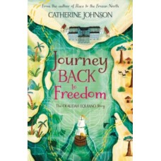 Journey Back to Freedom : The Olaudah Equiano Story - Catherine Johnson & Katie Hickey