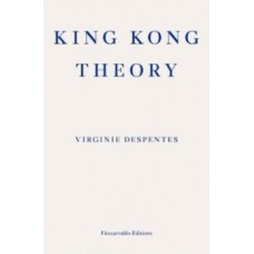 King Kong Theory - Virginie Despentes 