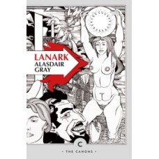 Lanark : A Life in Four Books - Alasdair Gray & William Boyd (Introduction By)