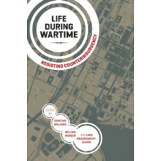 Life During Wartime: Resisting Counterinsurgency -  Kristian Williams, William Munger, Lara Messersmith-Glavin 
