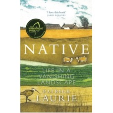 Native: Life in a Vanishing Landscape - Patrick Laurie 