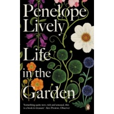 Life in the Garden - Penelope Lively 