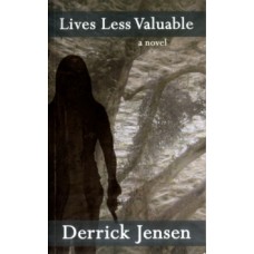 Lives Less Valuable - Derrick Jensen
