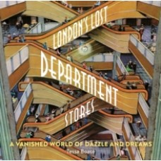 London's Lost Department Stores : A Vanished World of Dazzle and Dreams - Tessa Boase 