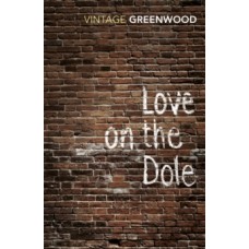 Love On The Dole - Walter Greenwood 