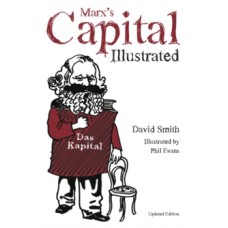 Marx's Capital Illustrated : An Illustrated Introduction - David Smith  & Phil Evans