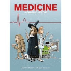 Medicine : A Graphic History - Jean-Noel Fabiani  & Philippe Bercovici