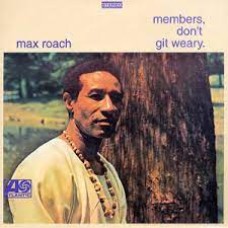 Max Roach - Members Don't Git Weary