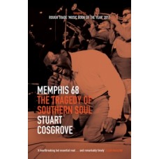 Memphis 68 : The Tragedy of Southern Soul - Stuart Cosgrove