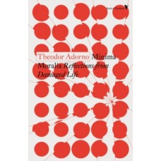 Minima Moralia : Reflections from Damaged Life - Theodor Adorno