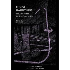 Minor Hauntings : Chilling Tales of Spectral Youth - Jen Baker