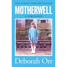 Motherwell : A Girlhood - Deborah Orr 