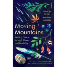 Moving Mountains : Writing Nature through Illness and Disability - Louise Kenward