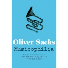 Musicophilia : Tales of Music and the Brain - Oliver Sacks 
