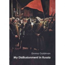 My Disillusionment in Russia - Emma Goldman