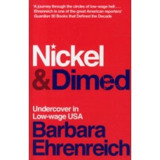 Nickel and Dimed : Undercover in Low-Wage America - Barbara Ehrenreich 