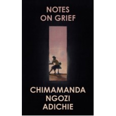 Notes on Grief - Chimamanda Ngozi Adichie 