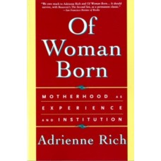 Of Woman Born : Motherhood as Experience and Institution - Adrienne Rich 