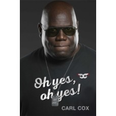 Oh yes, oh yes! - Carl Cox