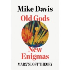 Old Gods, New Enigmas : Marx's Lost Theory - Mike Davis