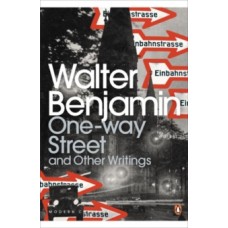 One-Way Street and Other Writings - Walter Benjamin & Amit Chaudhuri (Introduction By)