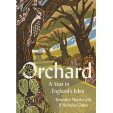 Orchard : A Year in England's Eden - Benedict Macdonald 