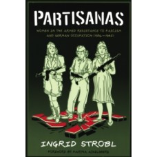 Partisanas : Women in the Armed Resistance to Facism and German Occupation (1936-1945) - Ingrid Strobl