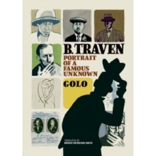 B. Traven : Portrait of a Famous Unknown - Golo, Translated by Donald Nicholson-Smith