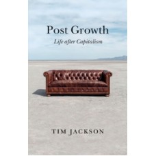 Post Growth : Life after Capitalism - Tim Jackson 