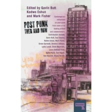 Post-Punk Then and Now - Mark Fsher, Sue Clayton, Kodwo Eshun, Gavin Butt