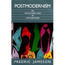 Postmodernism : Or, the Cultural Logic of Late Capitalism - Fredric Jameson
