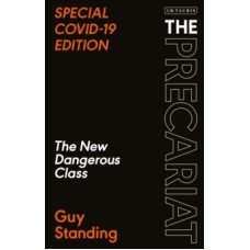 The Precariat : The New Dangerous Class - Guy Standing