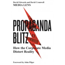 Propaganda Blitz : How the Corporate Media Distort Reality - David Edwards  & David Cromwell