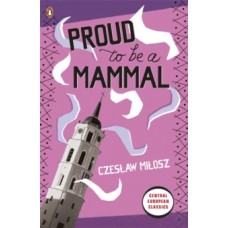 Proud To Be A Mammal - Czeslaw Milosz