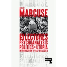 Psychoanalysis, Politics, and Utopia : Five Lectures - Herbert Marcuse, Ray Brassier (Introduction By)
