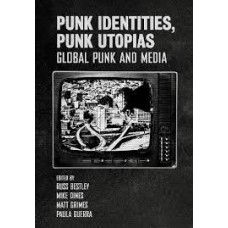 Punk Identities, Punk Utopias : Global Punk & Media -  Matt Grimes, Russ Bestley, Mike Dines, Alastair Gordon, Paula Guerra 