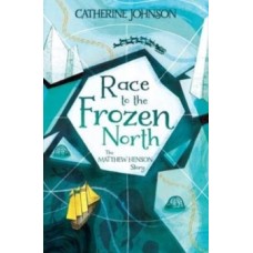 Race to the Frozen North : The Matthew Henson Story - Catherine Johnson & Katie Hickey