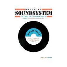 Reggae 45 Soundsystem The Label Art of Reggae Singles, A Visual History of Jamaican Reggae 1959-79