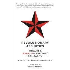 Revolutionary Affinities : Towards a Marxist Anarchist Solidarity - Michael Lowy & Olivier Besancenot 